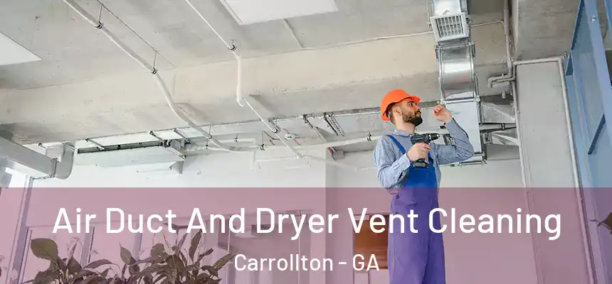  Air Duct And Dryer Vent Cleaning Carrollton - GA