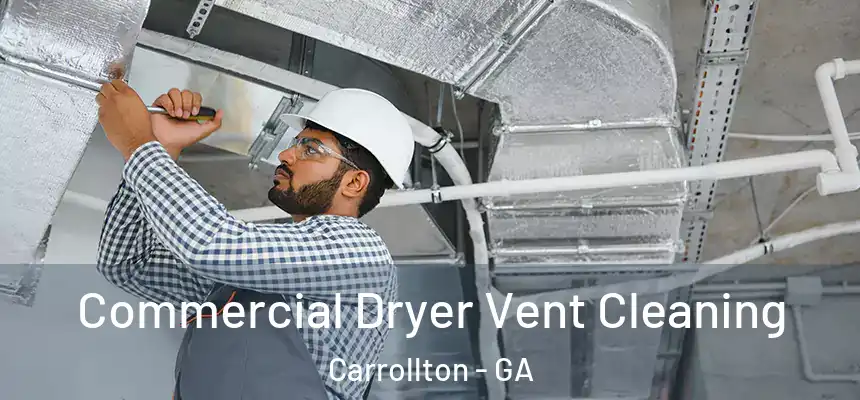  Commercial Dryer Vent Cleaning Carrollton - GA
