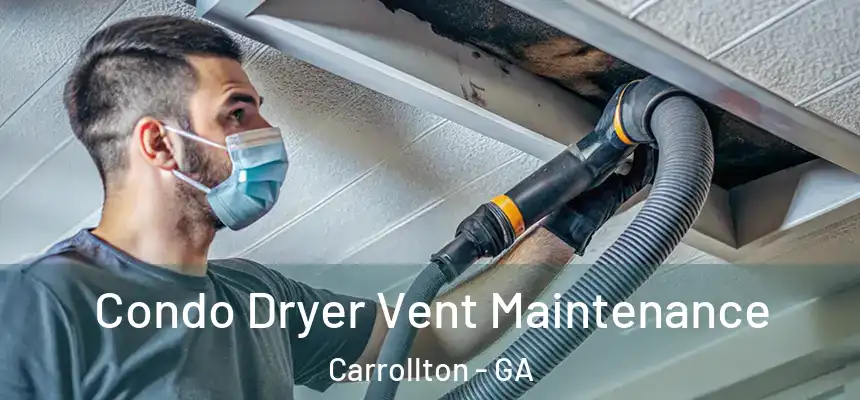 Condo Dryer Vent Maintenance Carrollton - GA