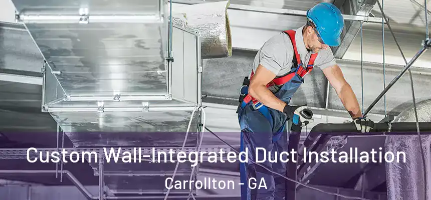  Custom Wall-Integrated Duct Installation Carrollton - GA