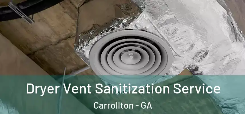  Dryer Vent Sanitization Service Carrollton - GA