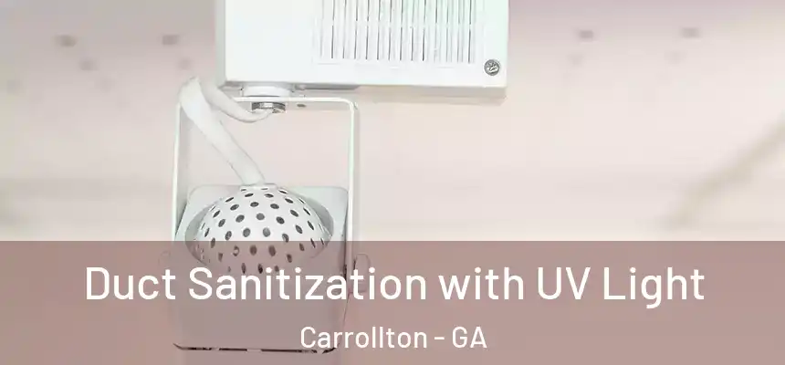  Duct Sanitization with UV Light Carrollton - GA