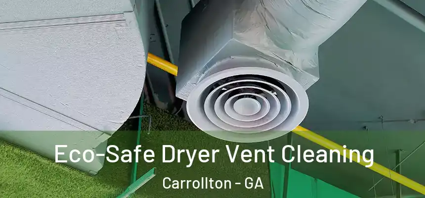 Eco-Safe Dryer Vent Cleaning Carrollton - GA