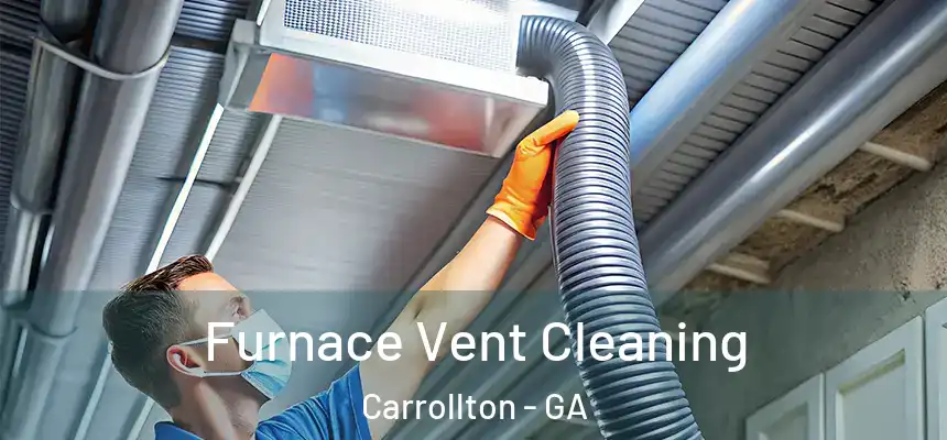  Furnace Vent Cleaning Carrollton - GA