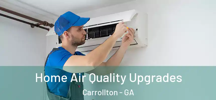  Home Air Quality Upgrades Carrollton - GA