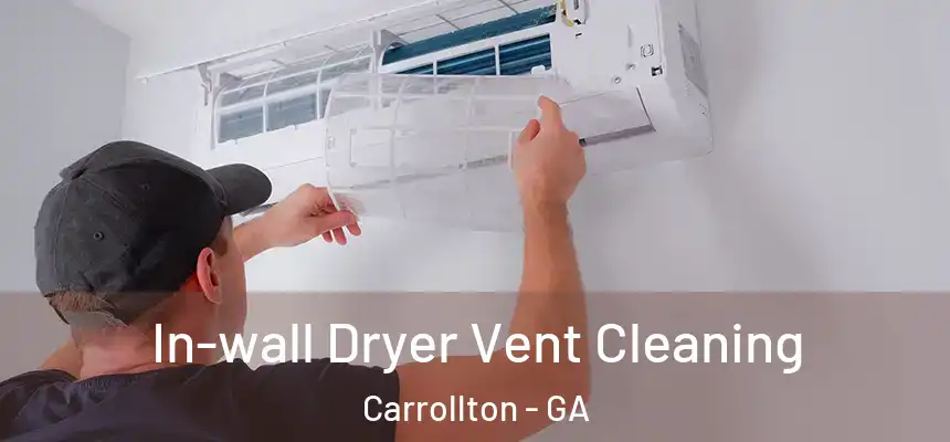 In-wall Dryer Vent Cleaning Carrollton - GA