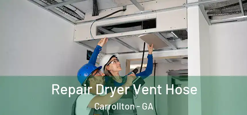  Repair Dryer Vent Hose Carrollton - GA