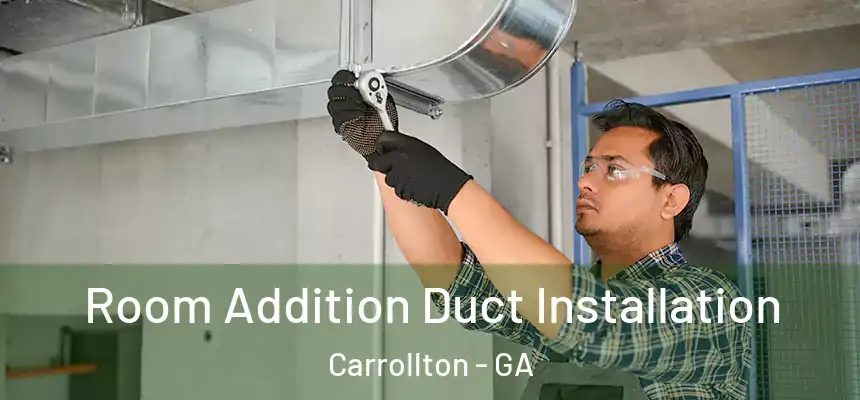 Room Addition Duct Installation Carrollton - GA