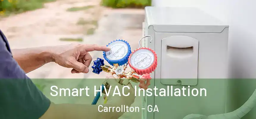  Smart HVAC Installation Carrollton - GA
