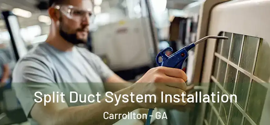 Split Duct System Installation Carrollton - GA