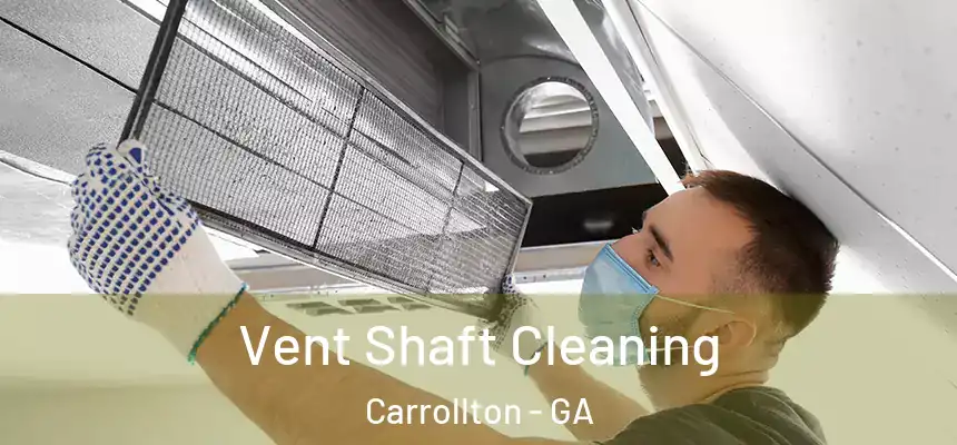 Vent Shaft Cleaning Carrollton - GA