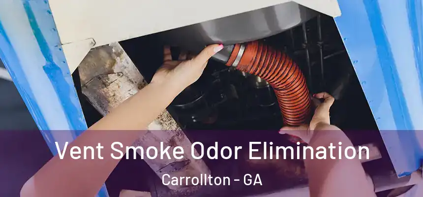  Vent Smoke Odor Elimination Carrollton - GA