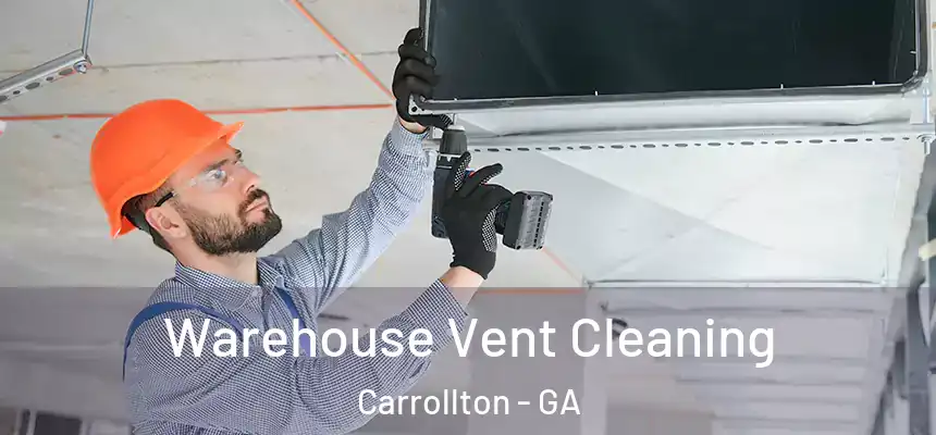  Warehouse Vent Cleaning Carrollton - GA