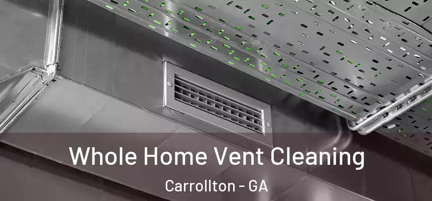  Whole Home Vent Cleaning Carrollton - GA